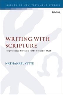 Writing With Scripture: Scripturalized Narrative in the Gospel of Mark