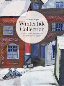 The Piano Player -- Wintertide Collection: A Seasonal Selection of 20 Wintry Pieces, Ideal for the Intermediate Pianist