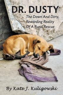 Dr. Dusty: The Down And Dirty, Rewarding Reality Of A Rural Rescue