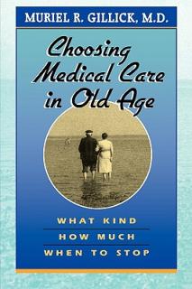 Choosing Medical Care in Old Age: What Kind, How Much, When to Stop