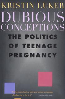 Dubious Conceptions: The Politics of Teenage Pregnancy