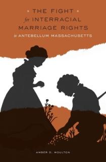 The Fight for Interracial Marriage Rights in Antebellum Massachusetts