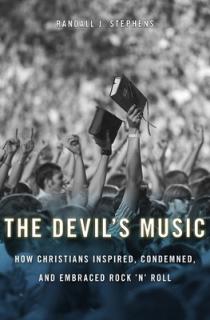 Devil's Music: How Christians Inspired, Condemned, and Embraced Rock 'n' Roll