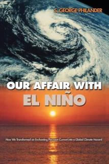 Our Affair with El Nio: How We Transformed an Enchanting Peruvian Current Into a Global Climate Hazard