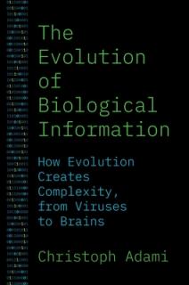 The Evolution of Biological Information: How Evolution Creates Complexity, from Viruses to Brains