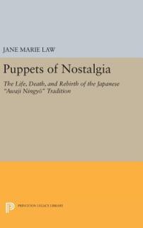 Puppets of Nostalgia: The Life, Death, and Rebirth of the Japanese Awaji Ningyō Tradition