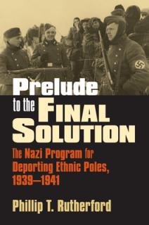 Prelude to the Final Solution: The Nazi Program for Deporting Ethnic Poles, 1939-1941