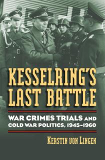 Kesselring's Last Battle: War Crimes Trials and Cold War Politics, 1945-1960