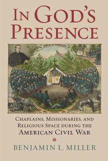 In God's Presence: Chaplains, Missionaries, and Religious Space During the American Civil War