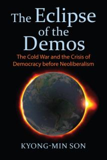 The Eclipse of the Demos: The Cold War and the Crisis of Democracy Before Neoliberalism
