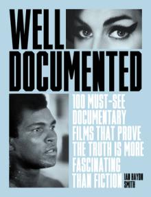 Well Documented: The Essential Documentaries That Prove the Truth Is More Fascinating Than Fiction