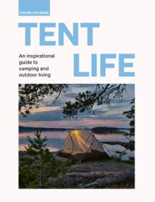 Tent Life: An Inspirational Guide to Camping and Outdoor Living