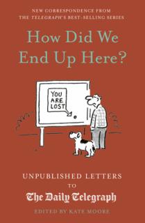 How Did We End Up Here?: Unpublished Letters to the Daily Telegraph