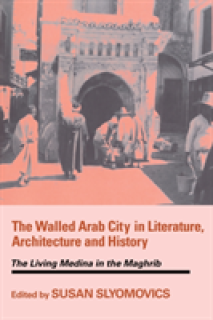 The Walled Arab City in Literature, Architecture and History: The Living Medina in the Maghrib