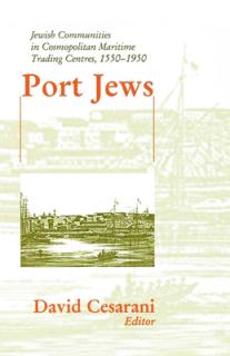 Port Jews: Jewish Communities in Cosmopolitan Maritime Trading Centres, 1550-1950