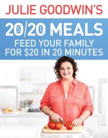 Julie Goodwin's 20/20 Meals: Feed your family for $20 in 20 minutes