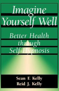 Imagine Yourself Well: Better Health Through Self-Hypnosis