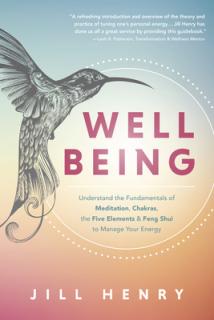Well-Being: Move Into Energy Balance Through Meditation, the Chakras, the Five Elements & Feng Shui