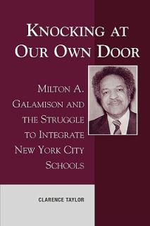 Knocking at Our Own Door: Milton A. Galamison and the Struggle to Integrate New York City Schools