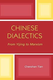 Chinese Dialectics: From Yijing to Marxism