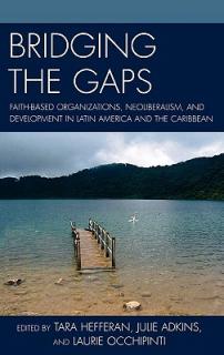 Bridging the Gaps: Faith-based Organizations, Neoliberalism, and Development in Latin America and the Caribbean