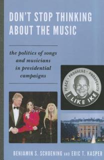 Don't Stop Thinking About the Music: The Politics of Songs and Musicians in Presidential Campaigns