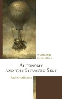Autonomy and the Situated Self: A Challenge to Bioethics
