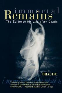 Immortal Remains: The Evidence for Life After Death