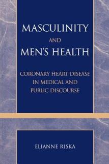 Masculinity and Men's Health: Coronary Heart Disease in Medical and Public Discourse