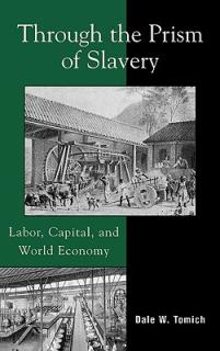 Through the Prism of Slavery: Labor, Capital, and World Economy