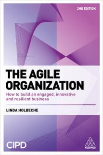 The Agile Organization: How to Build an Engaged, Innovative and Resilient Business