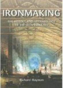 Ironmaking: The History and Archaeology of the Iron Industry
