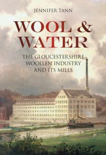 Wool & Water: The Gloucestershrie Woollen Industry and Its Mills