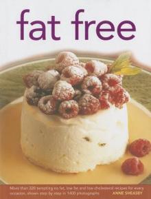 Fat Free: More Than 320 Tempting No-Fat, Low-Fat and Low-Cholesterol Recipes for Every Occasion, Shown Step by Step in 1400 Phot