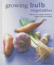 Growing Bulb Vegetables: A Directory of Varieties and How to Cultivate Them Successfully