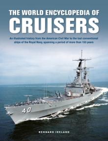 The World Encyclopedia of Cruisers: An Illustrated History from the American Civil War to the Last Conventional Ships of the Royal Navy, Spanning a Pe