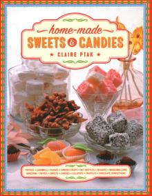 Home-Made Sweets & Candies: 150 Traditional Treats to Make, Shown Step by Step