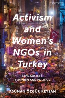 Activism and Women's Ngos in Turkey: Civil Society, Feminism and Politics