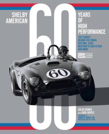 Shelby American 60 Years of High Performance: The Stories Behind the Cobra, Daytona, Mustang Gt350 and Gt500, Ford Gt40 and More