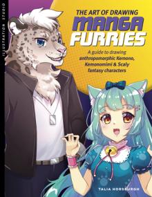 The Art of Drawing Manga Furries: A Guide to Drawing Anthropomorphic Kemono, Kemonomimi & Scaly Fantasy Characters