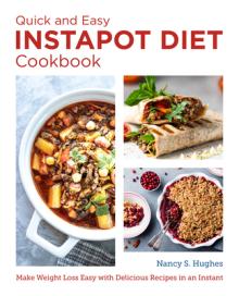 The Quick and Easy Instant Pot Diet Cookbook: Make Weight Loss Easy with Delicious Recipes in an Instant