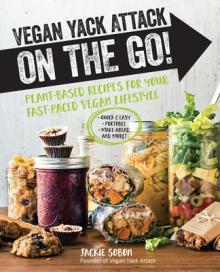 Vegan Yack Attack on the Go!: Plant-Based Recipes for Your Fast-Paced Vegan Lifestyle -Quick & Easy -Portable -Make-Ahead -And More!