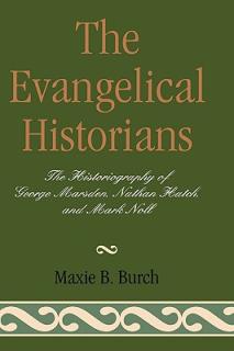 The Evangelical Historians: The Historiography of George Marsden, Nathan Hatch, and Mark Noll
