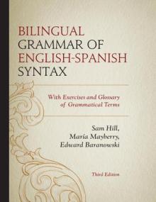 Bilingual Grammar of English-Spanish Syntax: With Exercises and a Glossary of Grammatical Terms, 3rd Edition