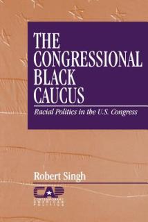 The Congressional Black Caucus: Racial Politics in the Us Congress