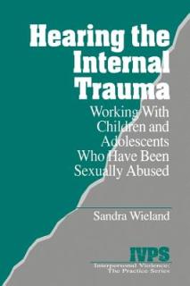 Hearing the Internal Trauma: Working with Children and Adolescents Who Have Been Sexually Abused