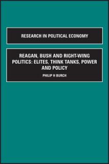 Reagan, Bush and Right-Wing Politics: Elites, Think Tanks, Power and Policy
