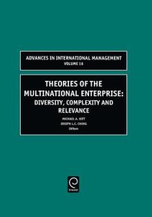 Theories of the Multinational Enterprise: Diversity, Complexity and Relevance