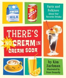 There's No Cream in Cream Soda: Facts and Folklore about Our Favorite Drinks