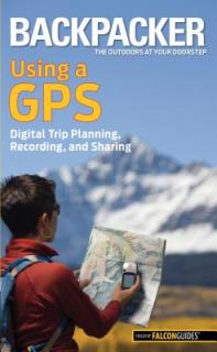Backpacker Using a GPS: Digital Trip Planning, Recording, and Sharing